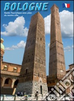 Bologna. Guida turistica con pianta del centro storico. Ediz. francese libro