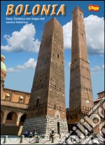 Bologna. Guida turistica con pianta del centro storico. Ediz. spagnola libro