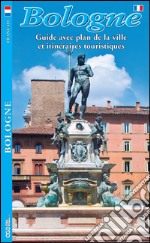 Bologna. Guida con pianta della città e itinerari turistici. Ediz. francese libro