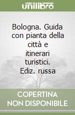 Bologna. Guida con pianta della città e itinerari turistici. Ediz. russa libro