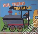 Sul treno tra la là. Ediz. illustrata