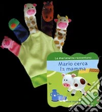 Mario cerca la mamma. Le marionette raccontano. Ediz. illustrata. Con gadget libro