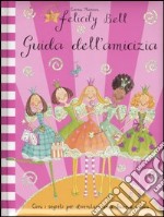 Guida dell'amicizia. Felicity Bell libro