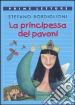 La principessa dei pavoni. Ediz. illustrata libro