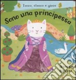 Sono una principessa. Tocca, stacca e gioca libro