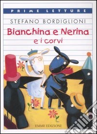 Bianchina e Nerina e i corvi. Ediz. a colori libro