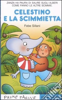 Celestino e la scimmietta. Ediz. illustrata libro