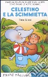 Celestino e la scimmietta. Ediz. illustrata libro