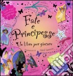 Fate e principesse. Un libro per giocare. Ediz. illustrata libro