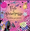 Fate e principesse. Un libro per giocare. Ediz. illustrata libro