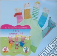 I tre porcellini. Le marionette raccontano. Con gadget libro
