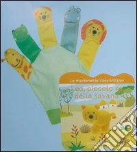 Leo, piccolo re della savana. Le marionette raccontano. Con gadget libro