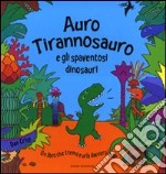 Auro Tirannosauro e gli spaventosi dinosauri. Libro sonoro libro