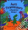 Auro Tirannosauro e gli spaventosi dinosauri. Libro sonoro libro