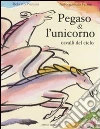Pegaso & l'unicorno, cavalli del cielo libro
