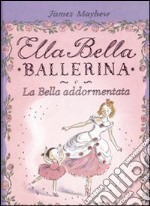 Ella Bella ballerina e la bella addormentata libro