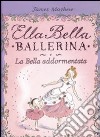 Ella Bella ballerina e la bella addormentata libro