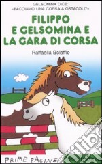 Filippo e Gelsomina e la gara di corsa. Ediz. illustrata libro