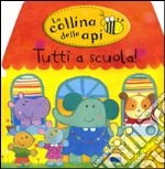 Tutti a scuola! La collina delle api libro