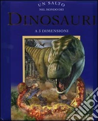 Un salto nel mondo dei dinosauri. Libro 3D libro