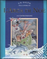Un salto nella storia di «L'Arca di Noè». Libro 3D libro