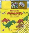 Storia di un dinosauro. Con magneti libro