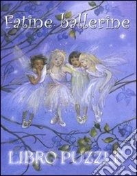Fatine ballerine. Ediz. illustrata libro