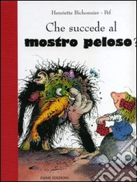 Che succede al mostro peloso? Ediz. illustrata libro