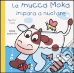 La mucca Moka impara a nuotare libro