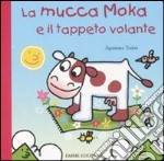 La mucca Moka e il tappeto volante libro