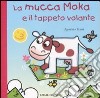 La mucca Moka e il tappeto volante libro