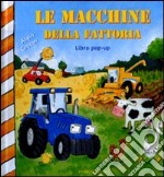 Le macchine della fattoria. Libro pop-up libro