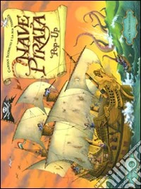 Capitan Scorbuto e la sua terribile nave pirata. Libro pop-up. Ediz. illustrata libro
