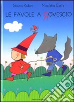 Le favole a rovescio. Ediz. illustrata libro