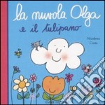 La nuvola Olga e il tulipano. Ediz. illustrata libro