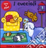 I cuccioli. Tira e gira! libro