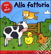 Alla fattoria. Tira e gira! libro