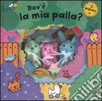 Dov'è mia palla? Con gadget libro