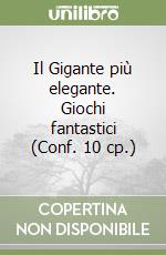 Il Gigante più elegante. Giochi fantastici (Conf. 10 cp.) libro