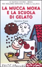 La mucca Moka e la scuola di gelato. Stampatello maiuscolo. Ediz. illustrata libro