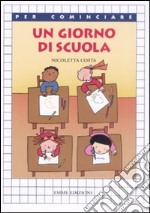 Un giorno di scuola. Ediz. illustrata libro