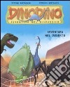 Avventura nel deserto. Dinodino. Avventure nel giurassico. Ediz. illustrata. Vol. 4 libro