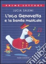 L'oca Genoveffa e la banda musicale. Ediz. illustrata libro