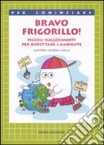 Frigorillo. Piccoli suggerimenti per rispettare l'ambiente. Ediz. illustrata libro