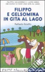 Filippo e Gelsomina in gita al lago. Ediz. illustrata libro