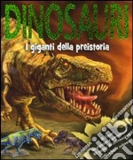 Dinosauri. I giganti della preistoria. Con adesivi. Ediz. illustrata libro