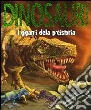 Dinosauri. I giganti della preistoria. Con adesivi. Ediz. illustrata libro