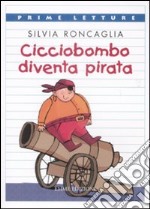 Cicciobombo diventa pirata. Ediz. illustrata libro