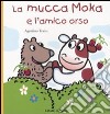 La mucca Moka e l'amico orso libro