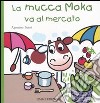 La mucca Moka va al mercato libro